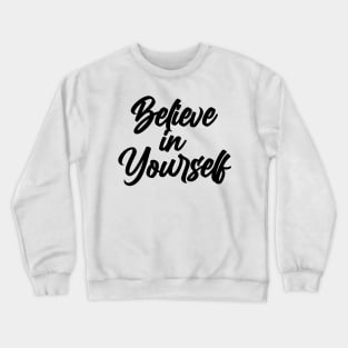 Believe in Yourself cool words of encouragement Crewneck Sweatshirt